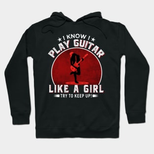 I know I play guitar like a girl Try to keep up! Hoodie